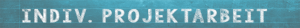 Wandtafel beschriftet mit Individuelle Projektarbeit